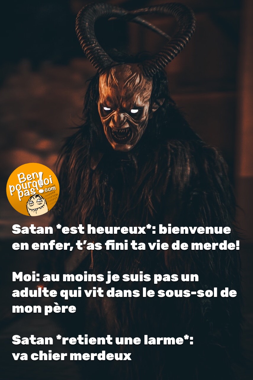 Quand tu réussis à faire de la peine à Satan...