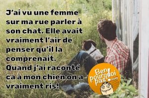 Elle parle à son chat comme s'il la comprenais... mon chien en moi trouvons cela vraiment très drôle!