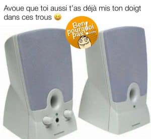Avoue que toi aussi t'as déjà mis ton doigt dans ce trou
