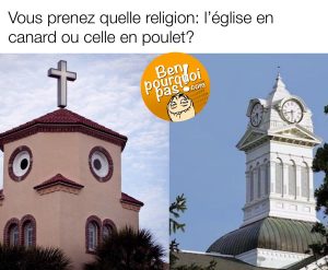 Vous préférez l'église en canard ou celle en poulet?