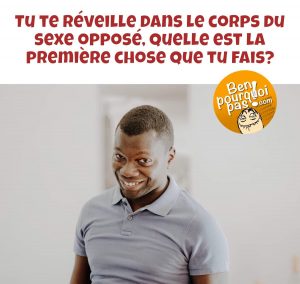 Tu te réveilles dans le corps du sexe opposé