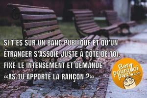 Quand un étranger s'installe à côté de toi sur un banc publique