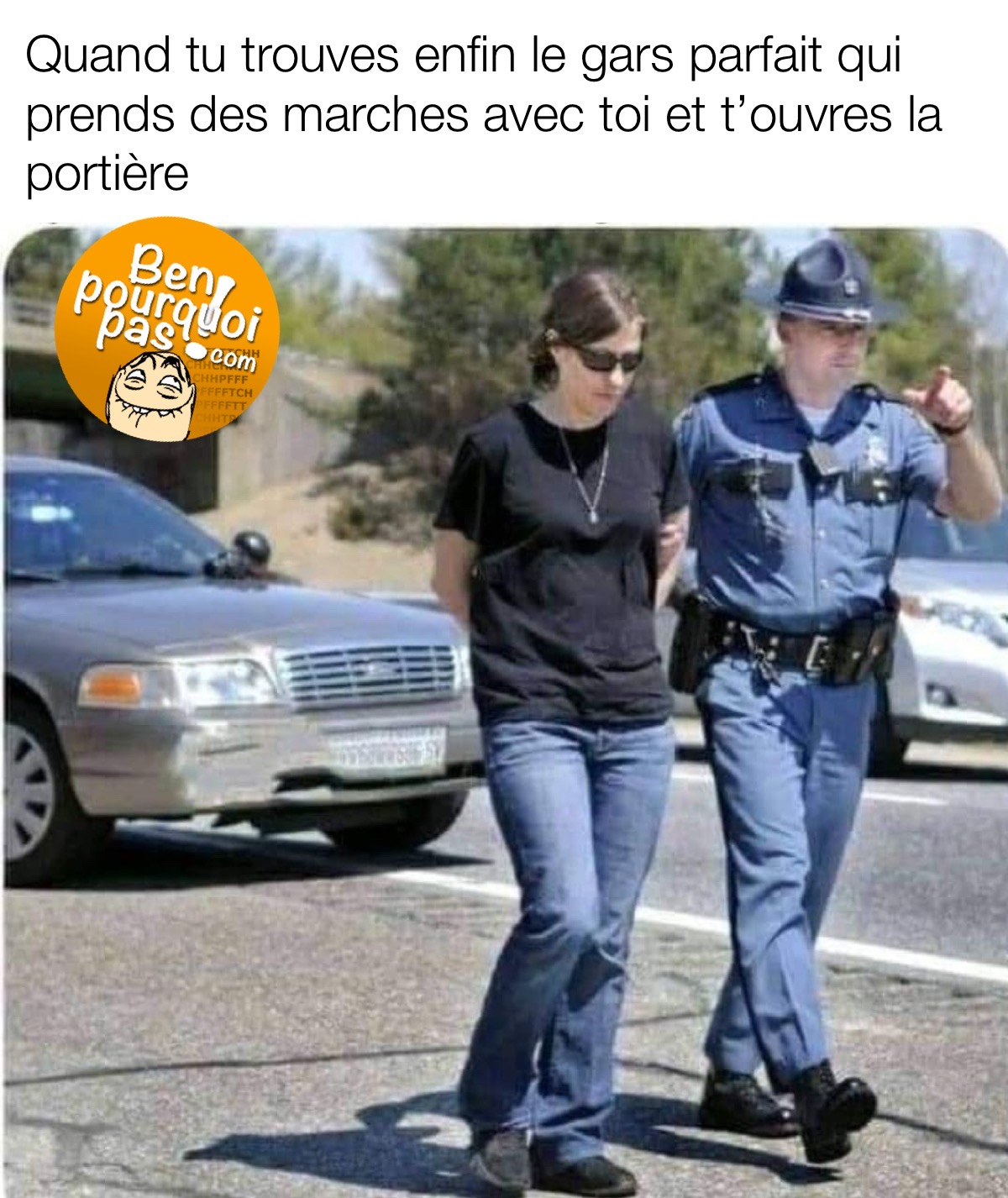 Quand tu trouves enfin quelqu'un qui veut prendre une marche avec toi et t'ouvres même la portière de la voiture