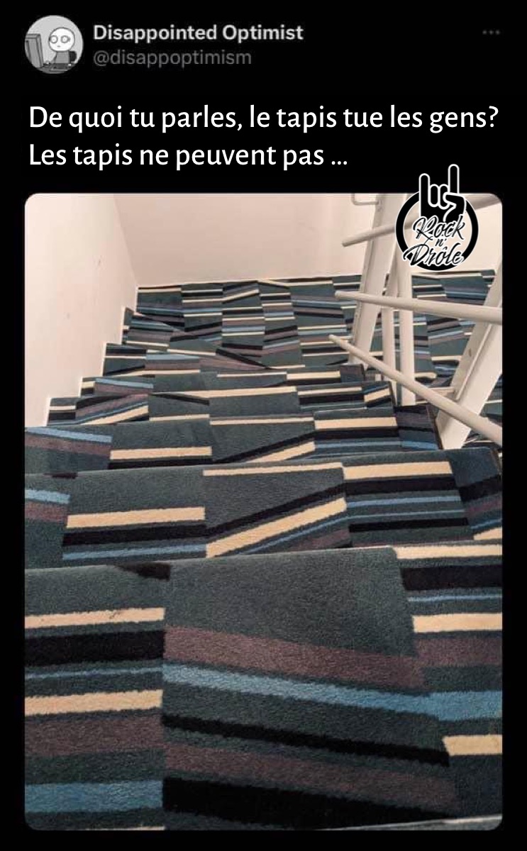 De quoi tu parles, le tapis tue les gens? Motifs dangereusement abstraits!