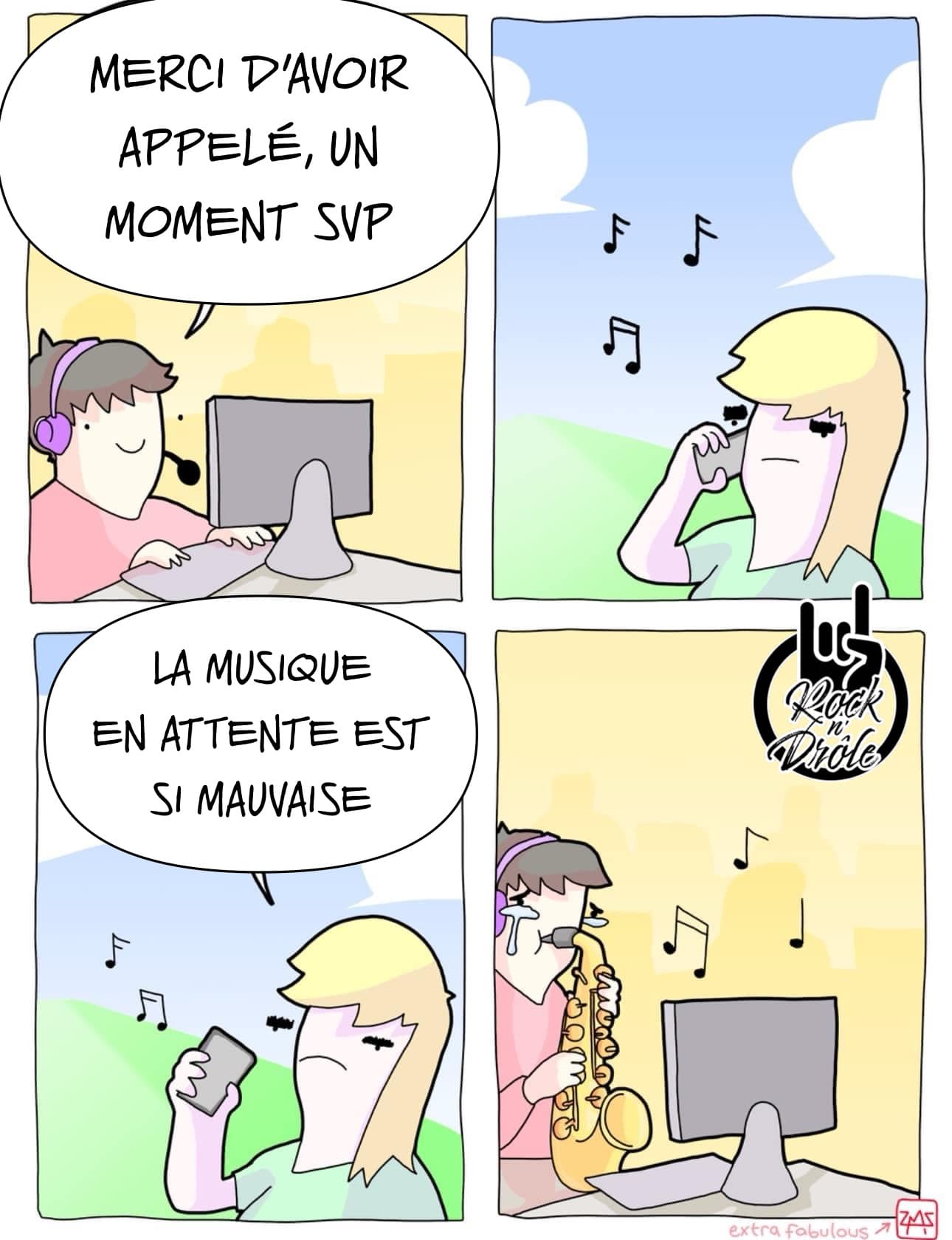 Quand tu trouves la musique en attente moche et que c'est pa personne au bout du fil qui te joue un morceau