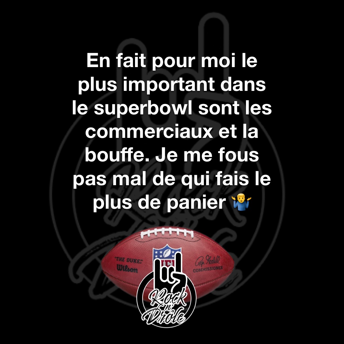 Le Super Bowl, le plus important c'est la bouffe et les commerciaux. je me fous pas mal de qui fais le plus de paniers