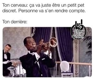 Quand tu pense que ton pet sera discret. C'est plutôt comme un trompettiste jazz