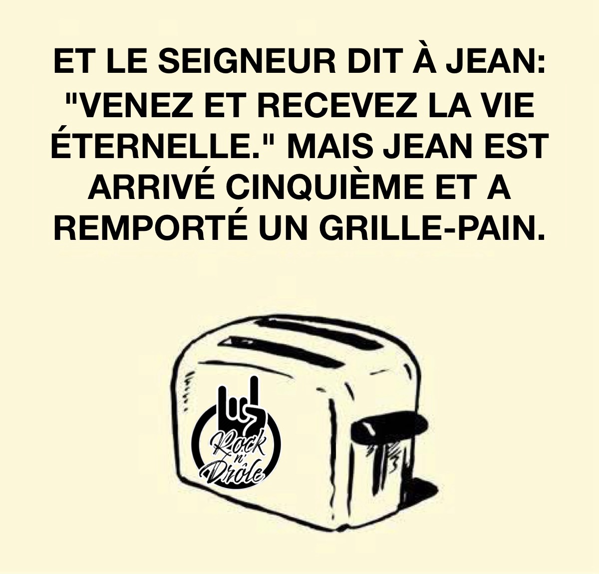 ET LE SEIGNEUR DIT À JEAN: "VENEZ ET RECEVEZ LA VIE ÉTERNELLE." MAIS JEAN EST ARRIVÉ CINQUIÈME ET A REMPORTÉ UN GRILLE-PAIN.