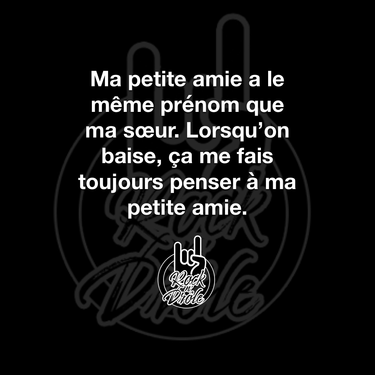 Quand ta petite amie a le même prénom que ta soeur. de l'humour noir à son meilleur