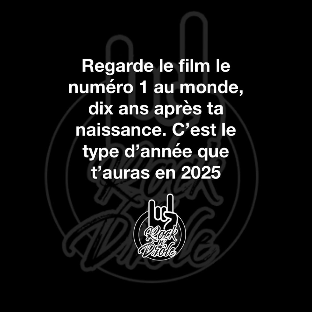 Regarde le film numéro 1 au monde 10 ans après ta naissance et ça donnera le type d'année qui t'attends