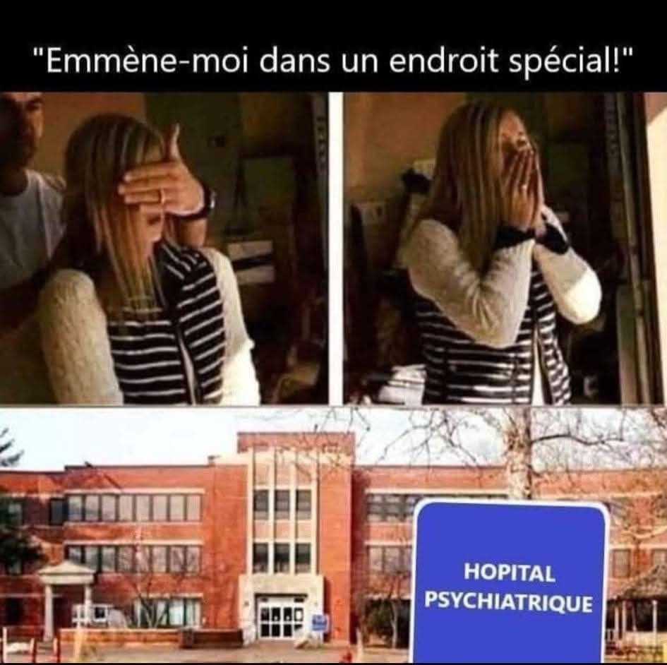 Quand elle te demande de l'emmener dans un endroit spécial. Mais que l'endroit spéciale est un hôpital psychiatrique