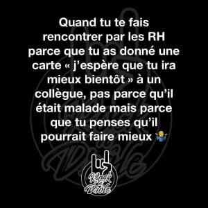 Quand tu te fais rencontrer par les RH parce que tu as donné une carte « j'espère que tu ira mieux bientôt » à un collègue, pas parce qu'il était malade mais parce que tu penses qu'il pourrait faire mieux