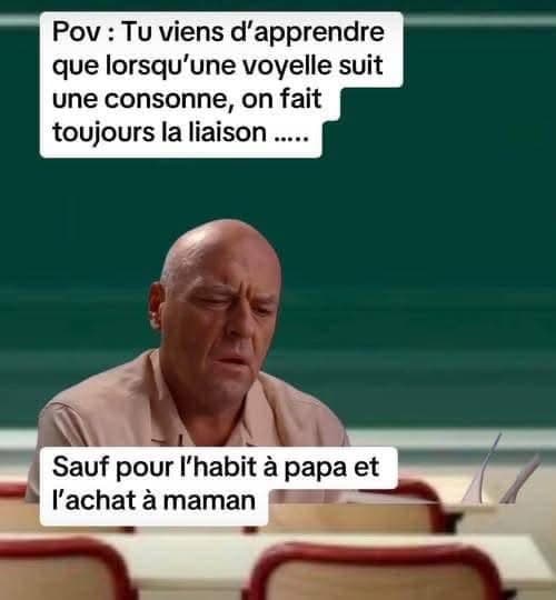 Bien parler le français, avec ses multiples exceptions, peut éviter de vous mettre les pieds dans les plats: Sauf pour l'habit à papa et l'achat à maman