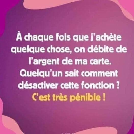 À chaque fois que j'achète quelque chose, on débite de l'argent de ma carte. Quelqu'un sait comment désactiver cette fonction ? C'est très pénible!