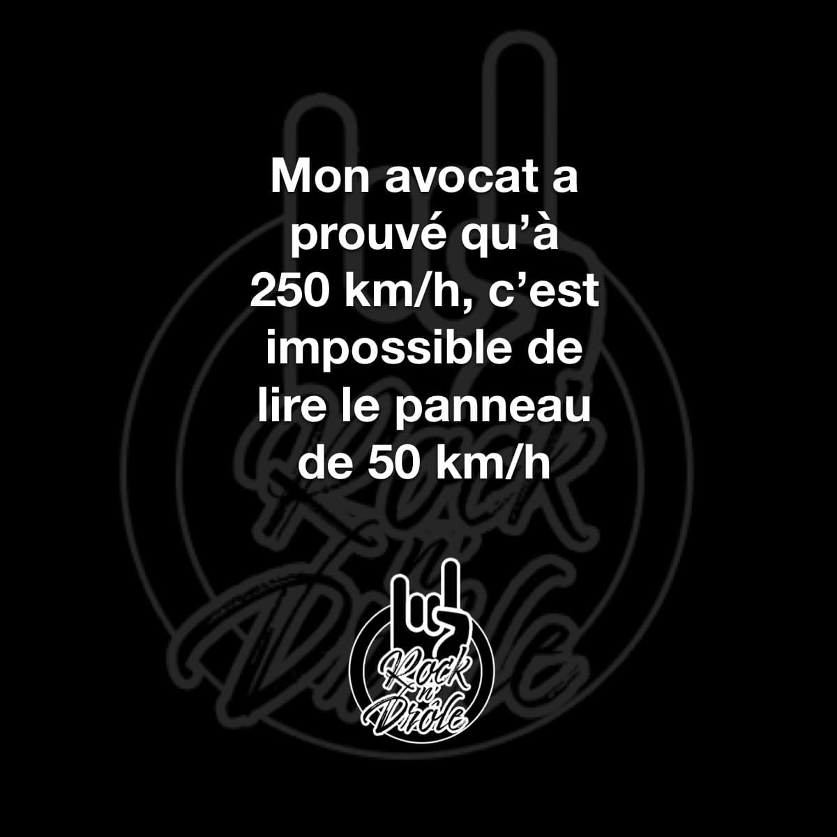 Mon avocat a prouvé qu'à 250 km/h, c'est impossible de lire le panneau de 50 km/h