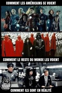 comment les américains se voient (Avengers). Comment le monde les voient (empire galactique star wars. comment ils sont en réalité: spaceballs