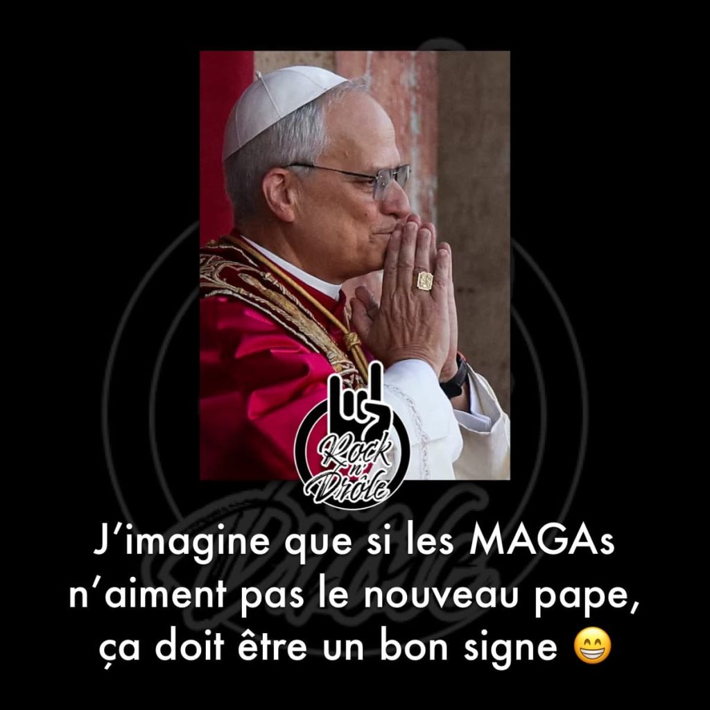 Si les MAGAs n'aiment pas le nouveau pape Léon XIV, j'imagine que ça doit être le bon qui a été élu