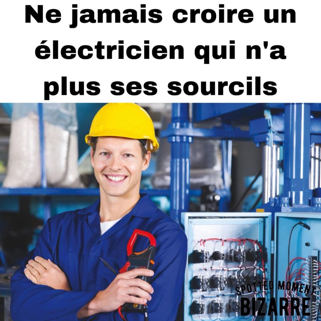 Ne jamais croire un électricien qui n'a plus ses sourcils
