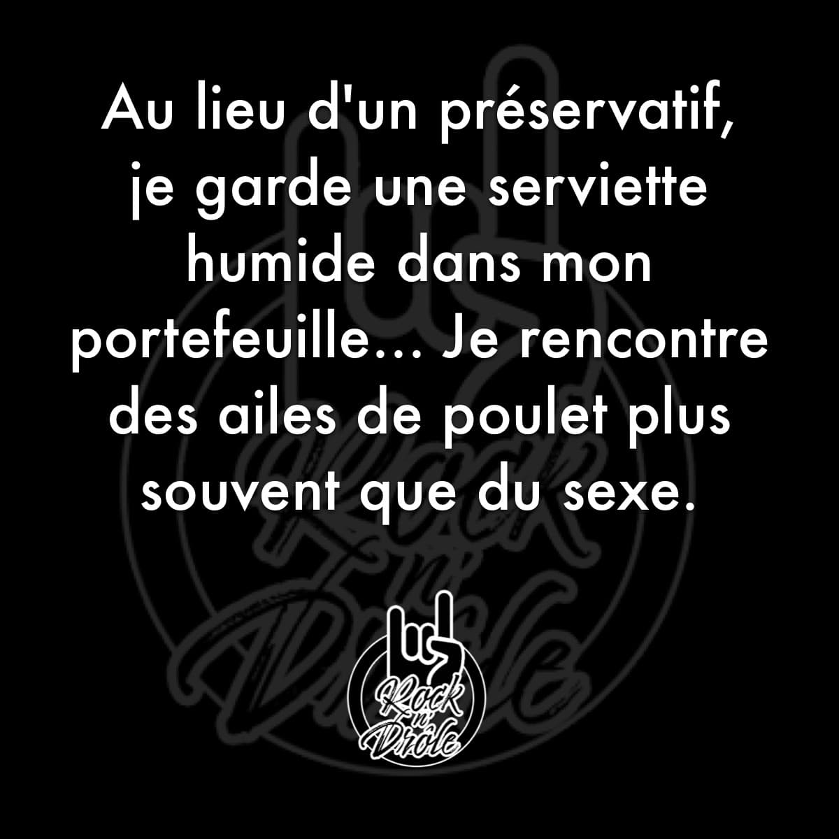Au lieu d'un préservatif, je garde une serviette humide dans mon portefeuille... Je rencontre des ailes de poulet plus souvent que du sexe.