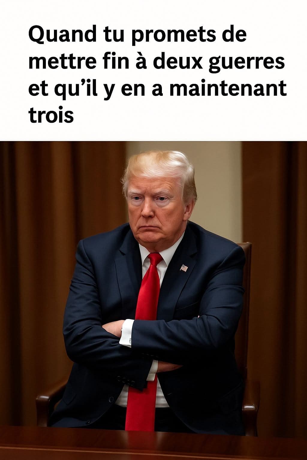 Quand tu promets de mettre fin à deux guerres et qu'il y en a maintenant trois. Donald Trump qui a un air triste