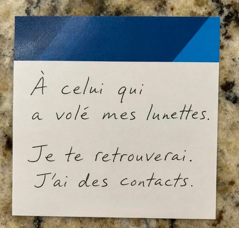 À celui qui a volé mes lunettes. Je te retrouverai. J'ai des contacts.