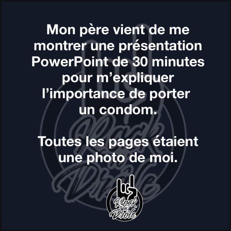 Mon père vient de me montrer une présentation PowerPoint de 30 minutes pour m’expliquer l’importance de porter un condom.Toutes les pages étaient une photo de moi.