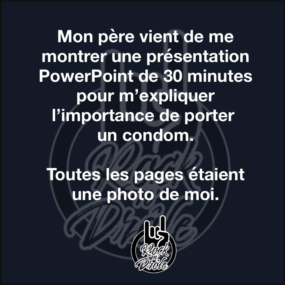 Mon père vient de me montrer une présentation PowerPoint de 30 minutes pour m’expliquer l’importance de porter un condom.Toutes les pages étaient une photo de moi.