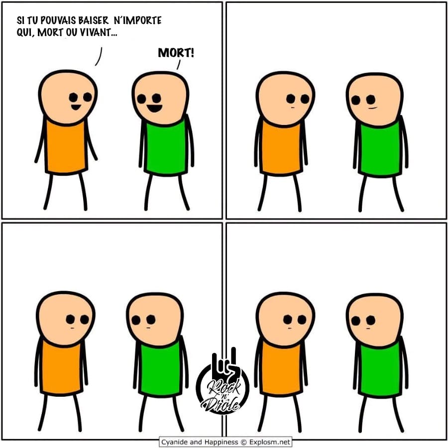 Si tu pouvais baiser n’importe qui, mort ou vivant… Mort!