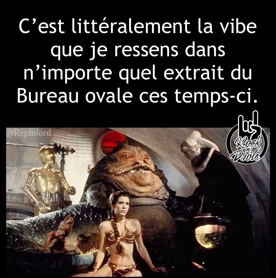 Jabba the Hutt dans Star Wars avec son entourage, C’est littéralement la vibe que je ressens dans n’importe quel extrait du Bureau ovale avec Donald Trump ces temps-ci.