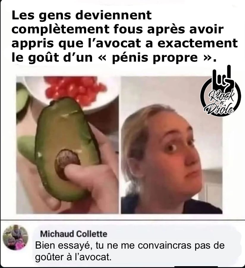 Les gens deviennent complètement fous après avoir appris que l'avocat a exactement le goût d'un « pénis propre ». Bien essayé, tu ne me convaincras pas de goûter à l'avocat.
