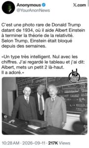 C'est une photo rare de Donald Trump datant de 1934, où il aide Albert Einstein à terminer la théorie de la relativité. Selon Trump, Einstein était bloqué depuis des semaines.«Un type très intelligent. Nul avec les chiffres. J'ai regardé le tableau et j'ai dit: Albert, mets un petit 2 là-haut. Il a adoré.»