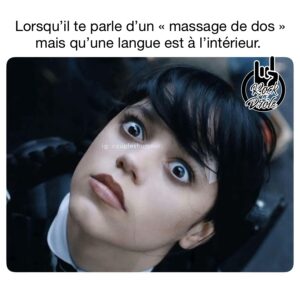 Wednesday Addams Mercredi Lorsqu’il te parle d’un « massage de dos » mais qu’une langue est à l’intérieur.