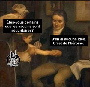 Êtes-vous certains que les vaccins sont sécuritaires? J’en ai aucune idée. C’est de l’héroïne.