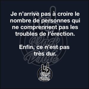 Je n’arrive pas à croire le nombre de personnes qui ne comprennent pas les troubles de l’érection. Enfin, ce n’est pas très dur.