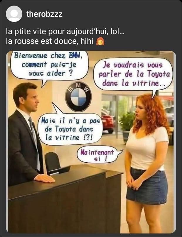 Bienvenue chez BMW, comment puis-je vous aider? Je voudrais vous parler de la Toyota dans la vitrine… Mais il n'y a pas de Toyota dans la vitrine !?! Maintenant si !