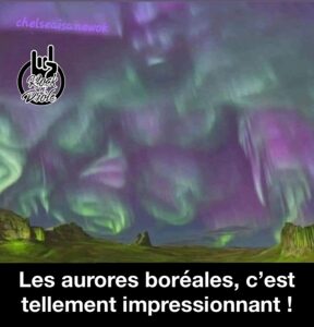 Les aurores boréales, c’est tellement impressionnant !