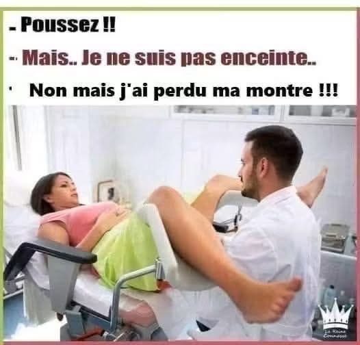 Poussez !! - Mais. Je ne suis pas enceinte. • Non mais j'ai perdu ma montre !!!